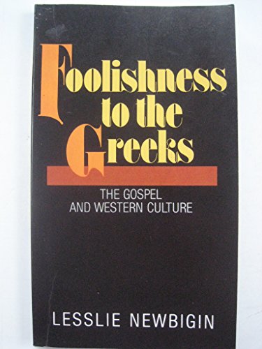 Foolishness to the Greeks: The Gospel and Western Culture Foolishness to the Greeks: The Gospel and Western Culture