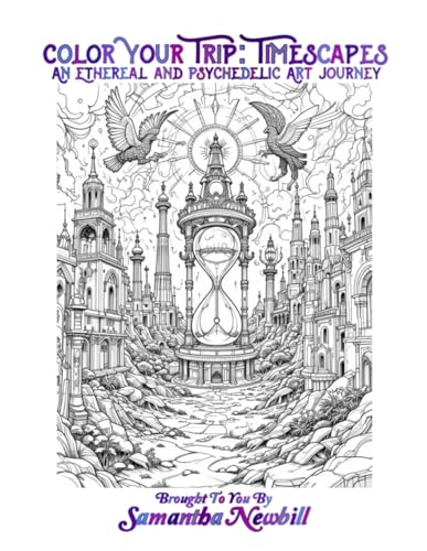 Color Your Trip: Timescapes: An Ethereal and Psychedelic Art Journey (Color Your Trip: An Ethereal and Psychedelic Art Journey) von Independent
