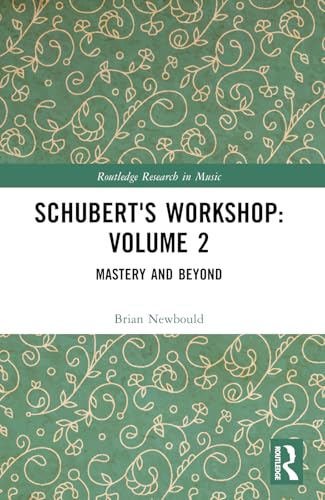 Schubert's Workshop: Volume 2: Volume 2: Mastery and Beyond (Routledge Research in Music) von Routledge