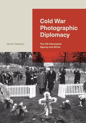Cold War Photographic Diplomacy: The US Information Agency and Africa Cold War Photographic Diplomacy: The US Information Agency and Africa von Pennsylvania State University Press