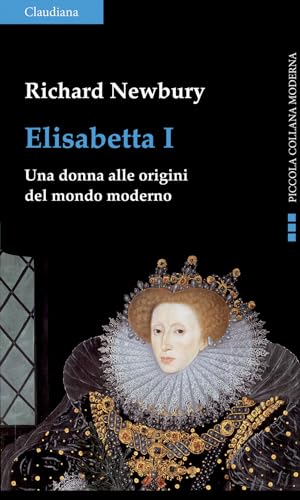 Elisabetta I. Una donna alle origini del mondo moderno (Piccola collana moderna) von Claudiana
