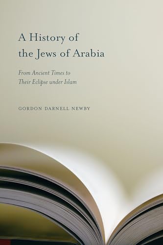 A History of the Jews of Arabia: From Ancient Times to Their Eclipse Under Islam (Studies in Comparative Religion) von University of South Carolina Press
