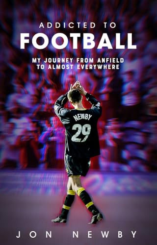 Addicted to Football: A Journey from Anfield to Almost Everywhere