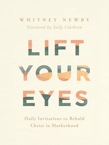 Lift Your Eyes: Daily Invitations to Behold Christ in Motherhood von Harvest House Publishers,U.S.