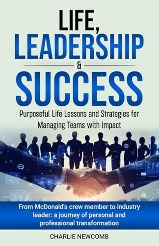 Life, Leadership & Success: Purposeful Life Lessons and Strategies for Managing Teams with Impact von Authors On Mission