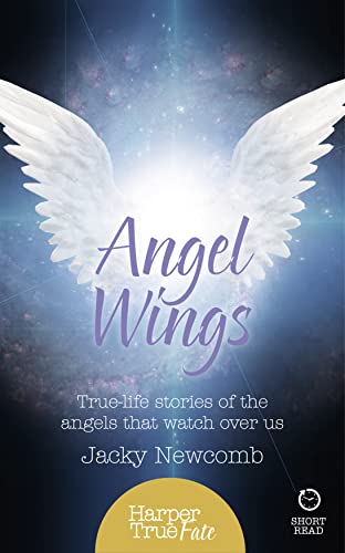 Angel Wings: True-life stories of the Angels that watch over us (HarperTrue Fate - A Short Read) von HarperCollins