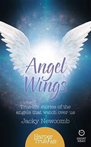Angel Wings: True-life stories of the Angels that watch over us (HarperTrue Fate - A Short Read) von HarperCollins