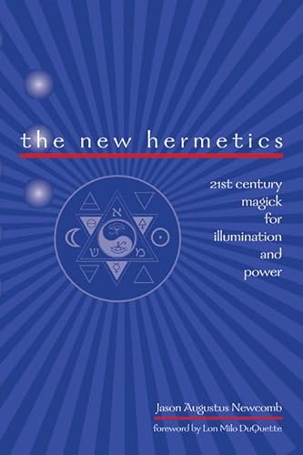 The New Hermetics: 21st Century Magick for Illumination and Power