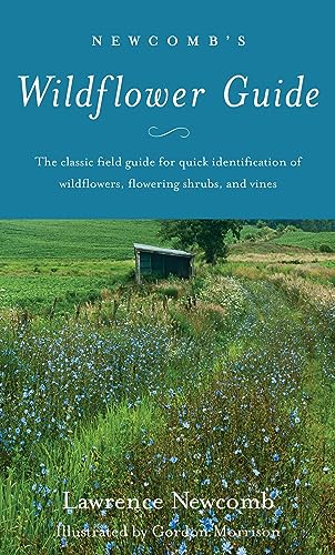 Newcomb's Wildflower Guide: An Ingenious New Key System for Quick, Positive Field Identification of the Wildflowers, Flowering Shrubs and Vines of Northeastern and North Central North America Newcomb's Wildflower Guide: An Ingenious New Key System for Quick, Positive Field Identification of the Wildflowers, Flowering Shrubs and Vines of Northeastern and North Central North America