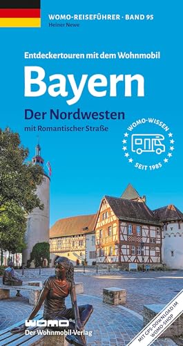 Entdeckertouren mit dem Wohnmobil Bayern Nordwesten: mit Romantischer Straße (Womo-Reihe, Band 95) von Womo