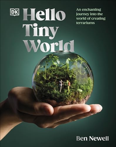 Hello Tiny World: An Enchanting Journey into the World of Creating Terrariums