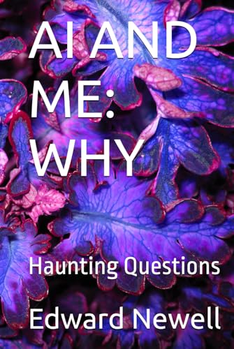 AI AND ME: WHY: Haunting Questions von Independently published