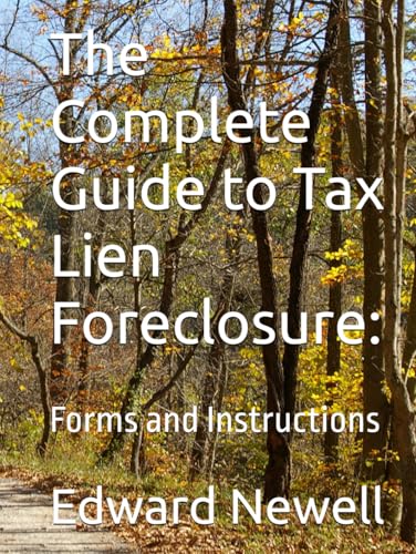 The Complete Guide to Tax Lien Foreclosure:: Forms and Instructions (LAND MASTER WISDOM, Band 3) von Independently published