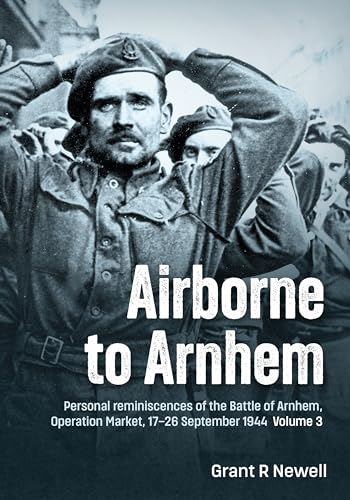 Airborne to Arnhem: Personal Reminiscences of the Battle of Arnhem, Operation Market, 17th-26th September 1944 (2) von Helion & Company