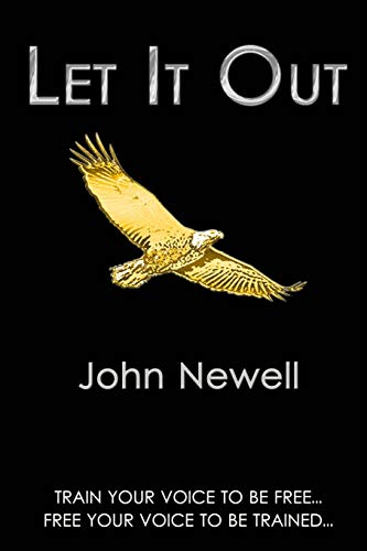 Let It Out: Train your voice to be free. Free your voice to be trained. Let It Out: Train your voice to be free. Free your voice to be trained. von John Newell