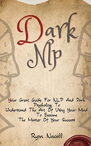 Dark NLP: Your Great Guide For NLP And Dark Psychology To Understand The Art Of Using Your Mind To Become The Master Of Your Success von Digital Island System L.T.D.
