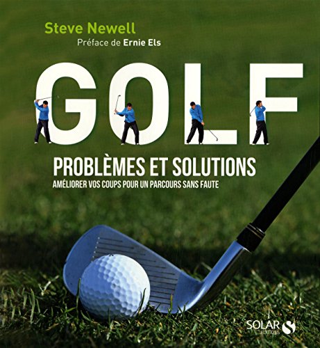 Golf - Problèmes et solutions - Améliorer vos coups pour un parcours sans faute