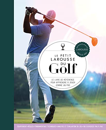 Le Petit Larousse du Golf: Le livre de référence pour apprendre à jouer comme un pro von LAROUSSE