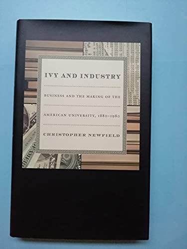 Ivy and Industry: Business and the Making of the American University, 1880-1980 von Duke University Press
