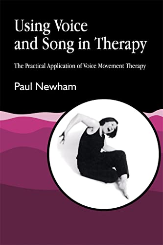 Using Voice and Song in Therapy: The Practical Application of Voice Movement Therapy von Jessica Kingsley Publishers, Ltd