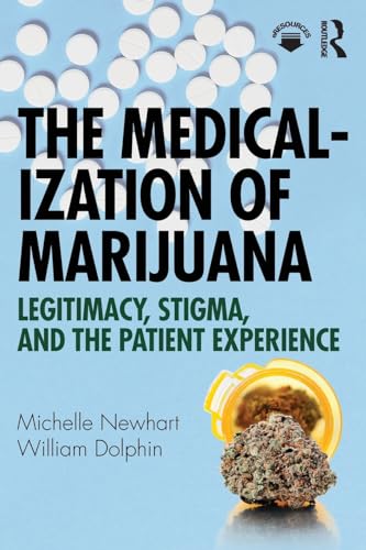 The Medicalization of Marijuana: Legitimacy, Stigma, and the Patient Experience von Routledge
