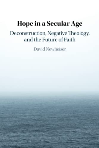 Hope in a Secular Age: Deconstruction, Negative Theology, and the Future of Faith Hope in a Secular Age: Deconstruction, Negative Theology, and the Future of Faith von Cambridge University Press