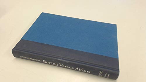 Boeing Versus Airbus: The Inside Story of the Greatest International Competition in Business