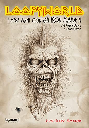 Loopyworld. La mia vita con gli Iron Maiden dal Ruskin Arms a Powerslave (Le tormente) von Tsunami