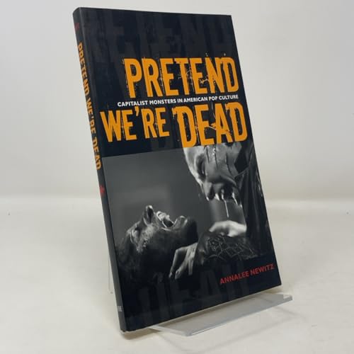 Pretend We’re Dead: Capitalist Monsters in American Pop Culture von Duke University Press