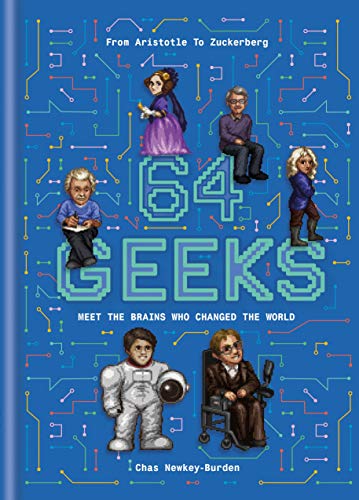 64 Geeks: Meet the Brains Who Changed The World: From Aristotle to Zuckerberg: The Brains Who Shaped Our World