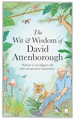 The Wit and Wisdom of David Attenborough: A celebration of our favourite naturalist