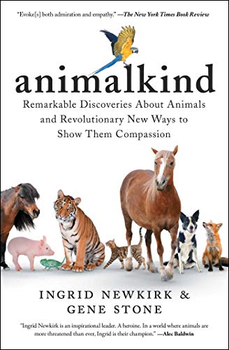 Animalkind: Remarkable Discoveries about Animals and Revolutionary New Ways to Show Them Compassion Animalkind: Remarkable Discoveries about Animals and Revolutionary New Ways to Show Them Compassion