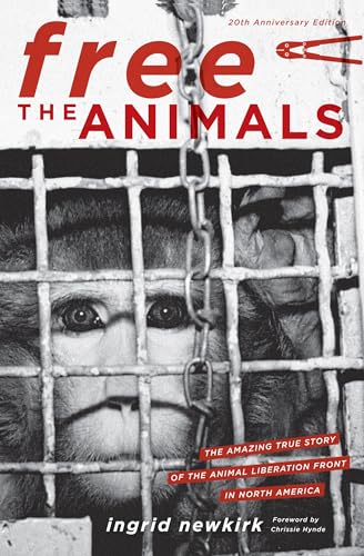 Free the Animals: The Amazing True Story of the Animal Liberation Front in North America