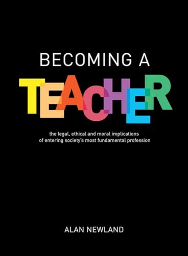 Becoming a Teacher: The Legal, Ethical and Moral Implications of Entering Society's Most Fundamental Profession