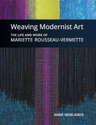 Weaving Modernist Art: The Life and Work of Mariette Rousseau-Vermette von Firefly Books