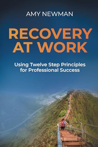 Recovery at Work: Using Twelve Step Principles for Professional Success von Business Expert Press