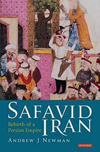 Safavid Iran: Rebirth of a Persian Empire (Library of Middle East History, Band 5)