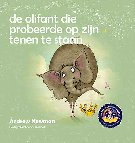 De olifant die probeerde op zijn tenen te staan: Helpt kinderen niet te vergeten helemaal zichzelf te kunnen zijn en van hun lichaam te houden (Conscious Stories)