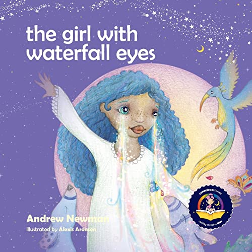 The Girl With Waterfall Eyes: Helping children to see beauty in themselves and others. (Conscious Stories, Band 14)