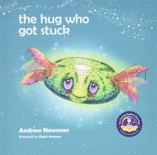The Hug Who Got Stuck: Teaching children to access their heart and get free from sticky thoughts (Conscious Stories, Band 3)
