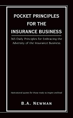 POCKET PRINCIPLES FOR THE INSURANCE BUSINESS: 365 DAILY PRINCIPLES FOR EMBRACING THE ADVERSITY OF THE INSURANCE BUSINESS