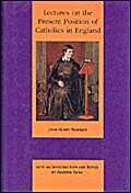 Lectures on the Present Position of Catholics (Works of Cardinal John Henry Newman: The Birmingham Oratory Millennium Edition S.)