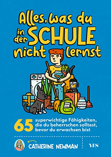 Alles, was du in der Schule nicht lernst: 65 superwichtige Fähigkeiten, die du beherrschen solltest, bevor du erwachsen bist von Yes Publishing