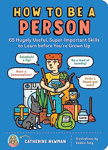 How to Be a Person: 65 Hugely Useful, Super-Important Skills to Learn before You're Grown Up von Workman Publishing