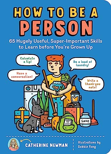 How to Be a Person: 65 Hugely Useful, Super-Important Skills to Learn before You're Grown Up How to Be a Person: 65 Hugely Useful, Super-Important Skills to Learn before You're Grown Up