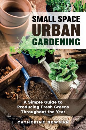 Small Space Urban Gardening: A simple Guide to Producing Greens throughout the Year. von myidentifiers.com.au