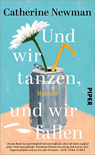 Und wir tanzen, und wir fallen: Roman | Ein bewegendes Schicksal | »Herzzerreißend« NEW YORK TIMES von Piper Verlag GmbH