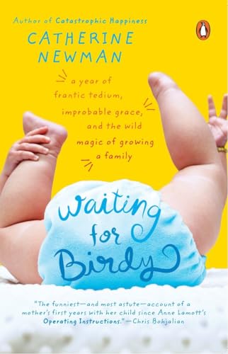 Waiting for Birdy: A Year of Frantic Tedium, Improbable Grace, and the Wild Magic of Growing a Family von Penguin Books