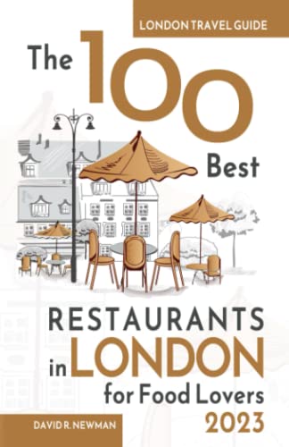 The 100 Best Restaurants in London for Food Lovers - London Travel Guide 2023: Travel Guide - Your Guide to the Ultimate Culinary Experience, Restaurants for Every Occasion. Restaurant Guide 2023 von Independently published