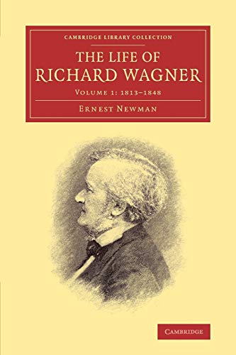 The Life of Richard Wagner: 1813-1848 (Cambridge Library Collection - Music)